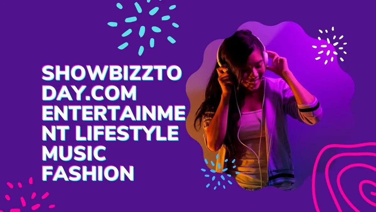 showbizztoday.com entertainment lifestyle music fashion