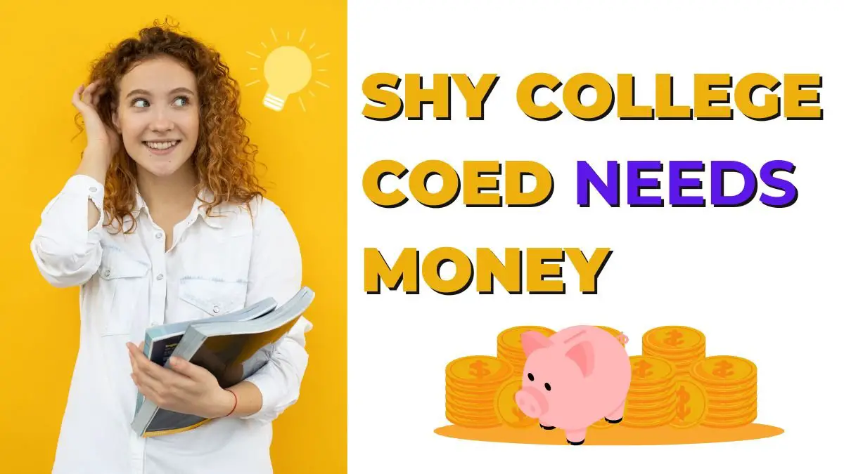 shy college coed needs money