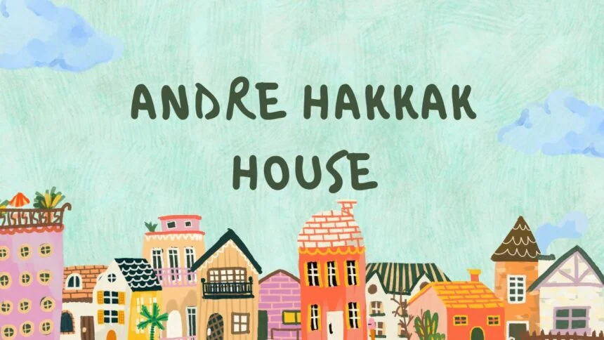 andre hakkak house